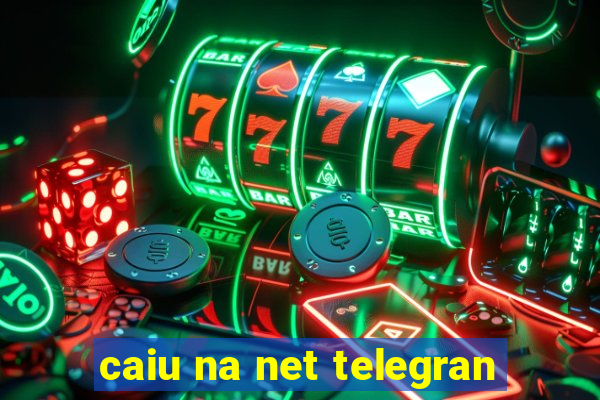 caiu na net telegran